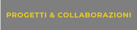 PROGETTI & COLLABORAZIONI